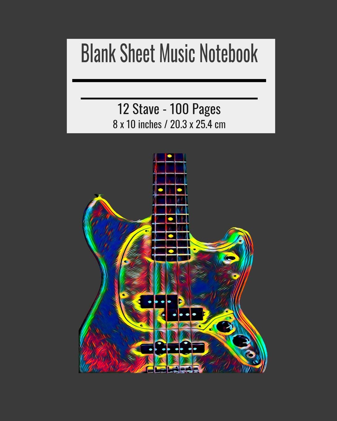 Blank Sheet Music Notebook: Composition Notebook, Bass Guitar Cover, Music Manuscript Paper, Staff Paper, Musicians Notebook 8 x 10 inches (100 Pages)