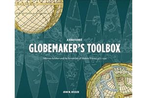 A Renaissance Globemaker's Toolbox: Johannes Schöner and the Revolution of Modern Science 1475-1550