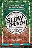 Slow Church: Cultivating Community in the Patient Way of Jesus