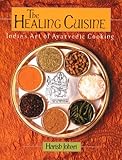 The Healing Cuisine: India's Art of Ayurvedic Cooking (Healing Arts Press) by 