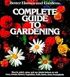 Better Homes and Gardens Complete Guide to Gardening by 