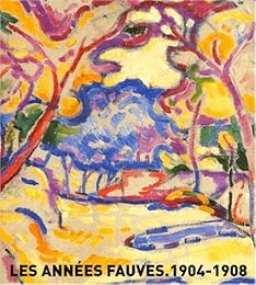 Les  années fauves, 1904-1908