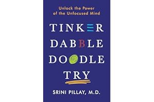 Tinker Dabble Doodle Try: Unlock the Power of the Unfocused Mind
