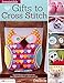 Irresistible Gifts to Cross Stitch: Inspired Designs and Patterns for Hand-Stitched Projects to Make by Editors Of CrossStitcher Magazine