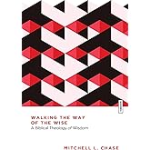 Walking the Way of the Wise: A Biblical Theology of Wisdom (Essential Studies in Biblical Theology)