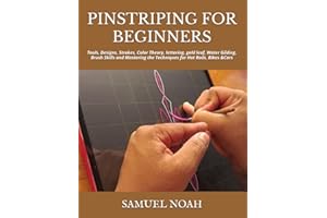 PINSTRIPING FOR BEGINNERS: Tools, Designs, Strokes, Color Theory, lettering, gold leaf, Water Gilding, Brush Skills and Maste