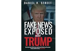 Fake News Exposed about Trump: 25 of the Worst Media Lies and Biased Attacks on President Trump and His Family, Volume One
