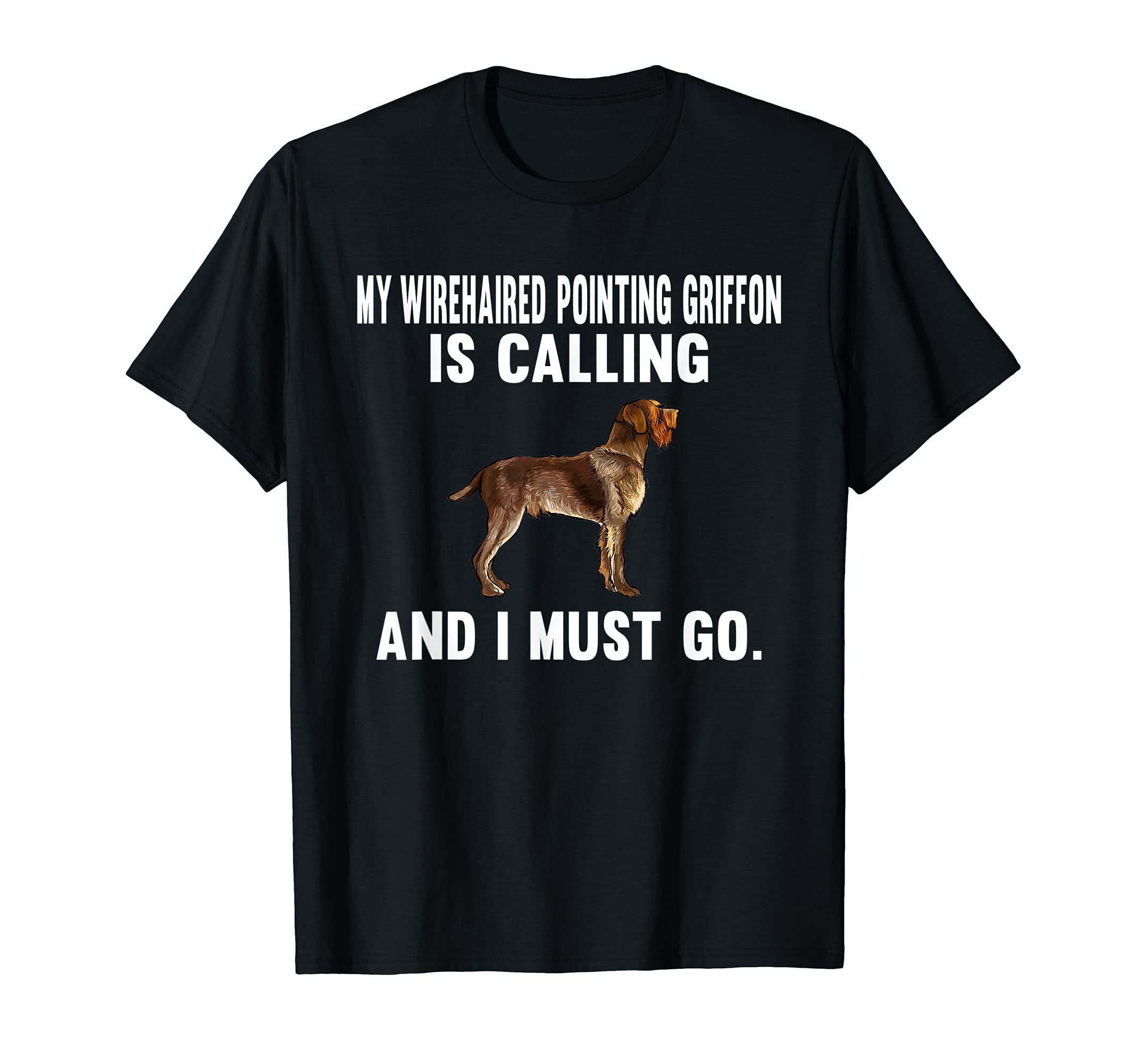 My Wirehaired Pointing Griffon Is Calling And I Must Go Dog T-Shirt