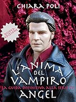 L'anima del vampiro - la guida definitiva alla serie tv angel (Italian Edition)