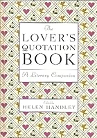 The Lover's Quotation Book--A Literary Companion 0760716854 Book Cover