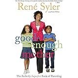 Good-Enough Mother: The Perfectly Imperfect Book of Parenting