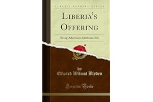 Liberia's Offering (Classic Reprint): Being Addresses, Sermons, Etc