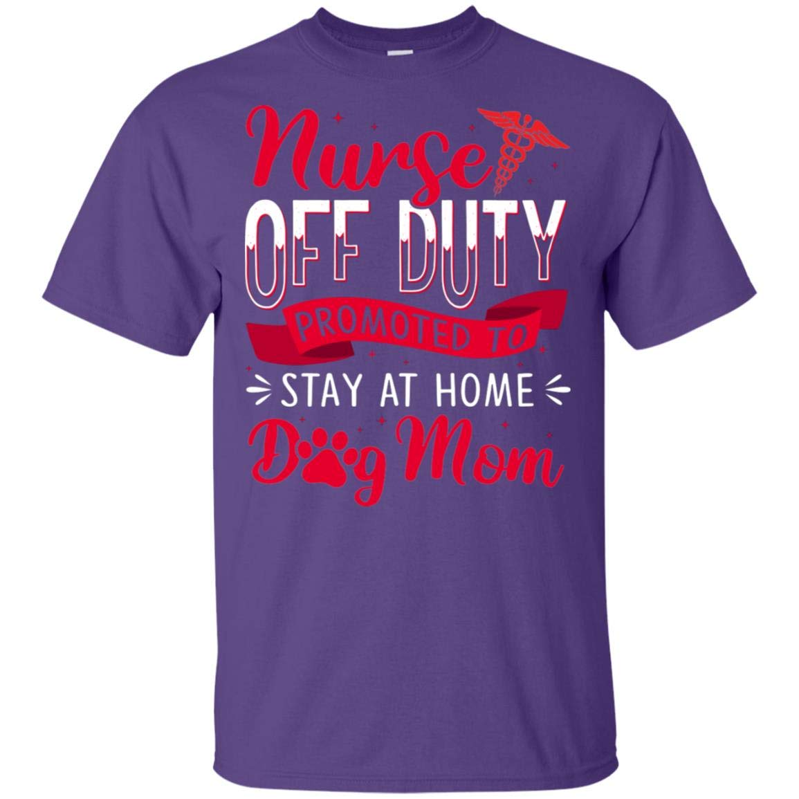 Nurse Off Duty Promoted To Stay At Home Dog Mom T Shirt