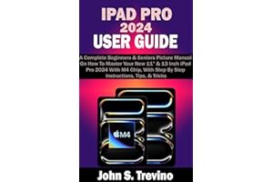 IPAD PRO 2024 USER GUIDE: A Complete Beginners & Seniors Picture Manual On How To Master Your New 11” & 13 Inch iPad Pro 2024