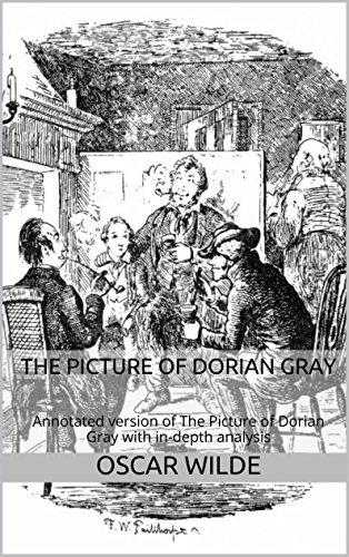 The Picture of Dorian Gray (Annotated): Annotated version of The Picture of Dorian Gray by Oscar Wilde with in-depth analysis