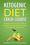 Ketogenic Diet Crash Course: Seriously Simple 7 Day Guide to Beating Cravings Whilst Turning Stubborn Fat into Energy