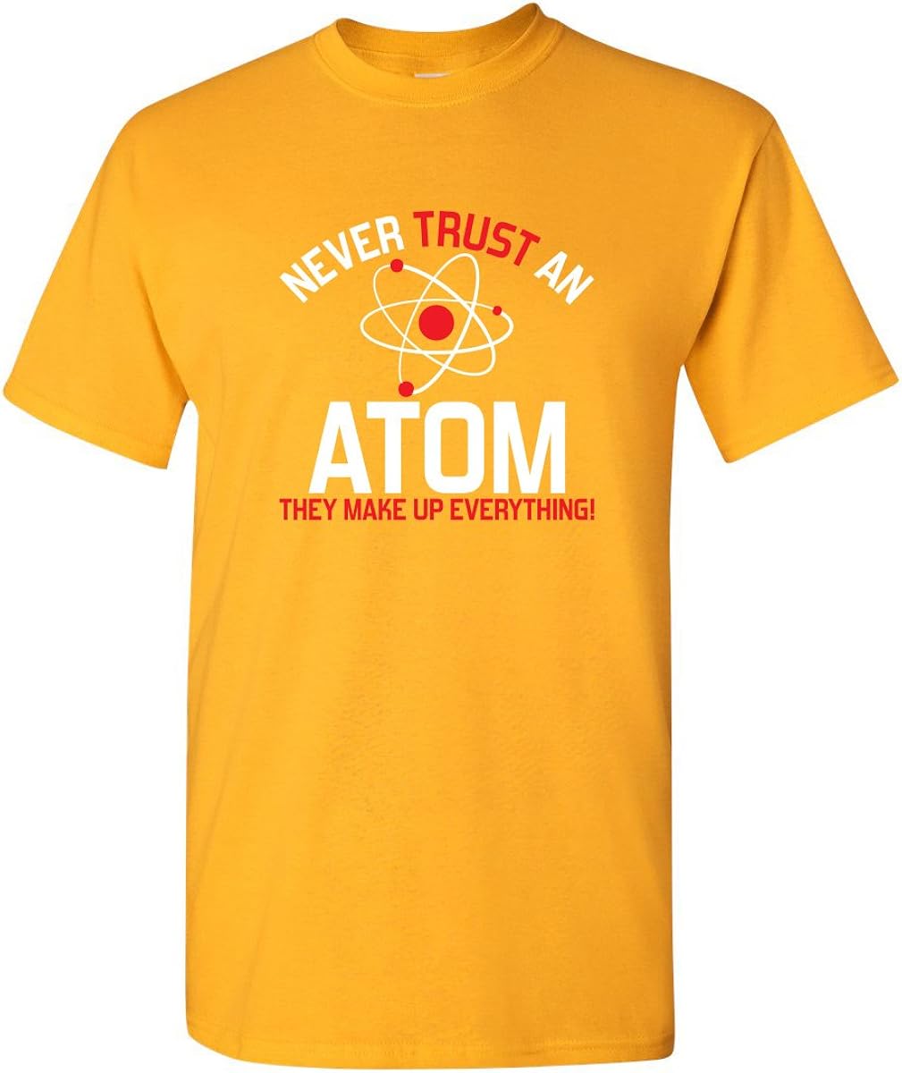 Never Trust an Atom Adult Humor Science Graphic Novelty Sarcastic Funny T Shirt: Clothing