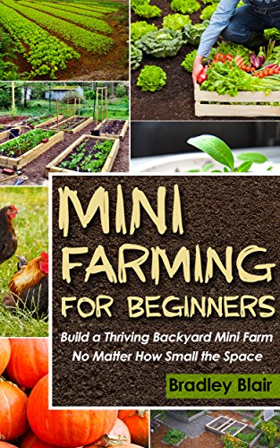 Mini Farming For Beginners Build A Thriving Backyard Mini Farm
