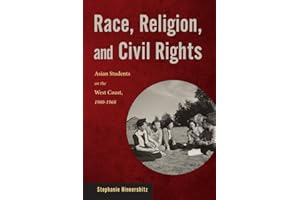Race, Religion, and Civil Rights: Asian Students on the West Coast, 1900-1968 (Asian American Studies Today)