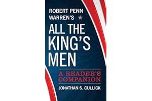 Robert Penn Warren's All the King's Men: A Reader's Companion