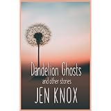 Dandelion Ghosts: and other stories