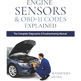 Engine Sensors &amp; OBD-II Codes Explained: Master MAF, MAP, O₂, TPS, ECT, Fuel, Timing, EVAP &amp; ADAS Sensors with Real Symptoms, Trouble Codes, Fixes, Live Data Patterns &amp; DIY Flowcharts