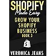 Grow Your Shopify Business: A step by step guide to boost your conversions and sales across all new marketing channels (Shopify Made Easy - 2024 ADDITION)
