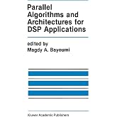 Parallel Algorithms and Architectures for DSP Applications (The Springer International Series in Engineering and Computer Science, 149)