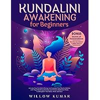 Kundalini Awakening for Beginners: Activate Your Kundalini Energy and Increase Your Psychic Abilities with Yoga Breathing Exe