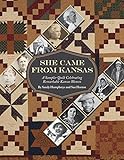 She Came From Kansas: A Sampler Quilt Celebrating Remarkable Kansas Women