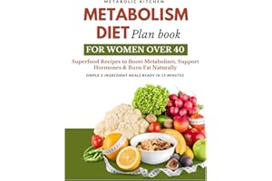 Metabolism Diet Plan Book for Women Over 40: Superfood Recipes to Boost Metabolism, Support Hormones & Burn Fat