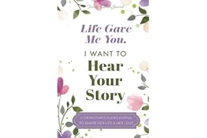Life Gave Me You; I Want to Hear Your Story: A Guided Journal for Stepmothers to Share Their Life Story (Hear Your Story Books)