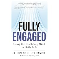 Fully Engaged: Using the Practicing Mind in Daily Life