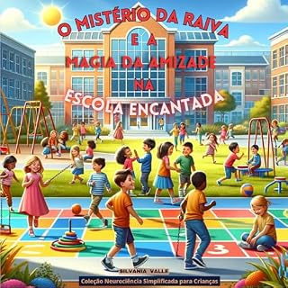 Livro O Mistério da Raiva e a Magia da Amizade na Escola Encantada (Coleção Neurociência Simplificada para Crianças)