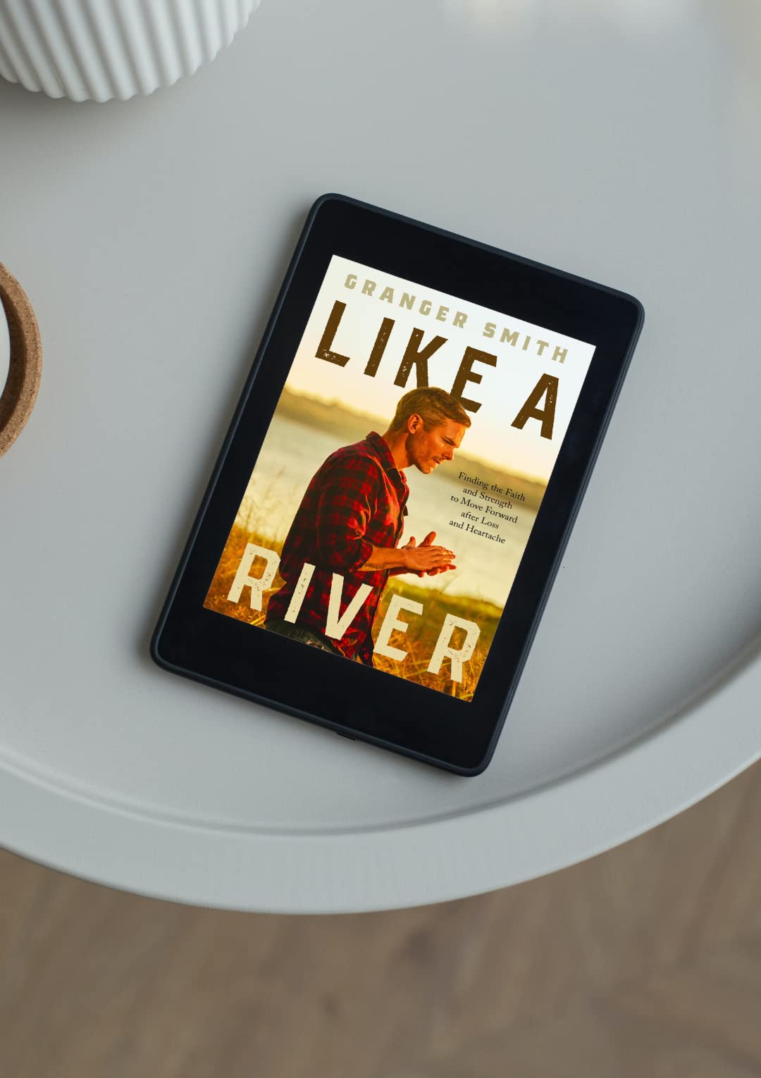 Like a River: Finding the Faith and Strength to Move Forward after Loss and Heartache