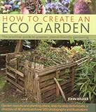 How to Create an Eco Garden: The practical guide to greener, planet-friendly gardening. Step-by-step by 