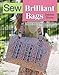 Sew Brilliant Bags: Choose from 12 beautiful projects, then design your own (SEW SERIES)