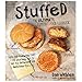 Stuffed: The Ultimate Comfort Food Cookbook: Taking Your Favorite Foods and Stuffing Them to Make New, Different and Delicious Meals