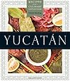 Yucat&aacute;n: Recipes from a Culinary Expedition (William and Bettye Nowlin Series in Art, History, and Cultur)