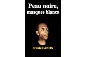 Peau noire, masques blancs (Annoté) (Les œuvres de Frantz FANON t. 1) (French Edition)