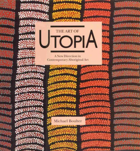 The art of Utopia : a new direction in contemporary Aboriginal art