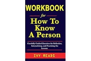 Workbook for How to Know a Person.: Carefully Crafted Exercises to Reflect, Internalize, Process and Practice the Lessons from David Brook's Book: See Others and Get Seen, Deeply.