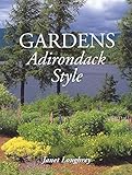 Gardens Adirondack Style by Janet Loughrey