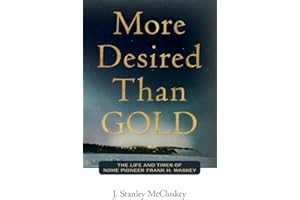 More Desired Than GOLD: The life and times of Nome Pioneer Frank H. Waskey