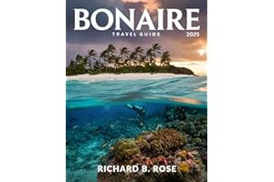 Bonaire Travel Guide 2025 (FULL COLOR): Discovering the Hidden Coves, Saltwater Lakes, and Authentic Island Experiences of Bo