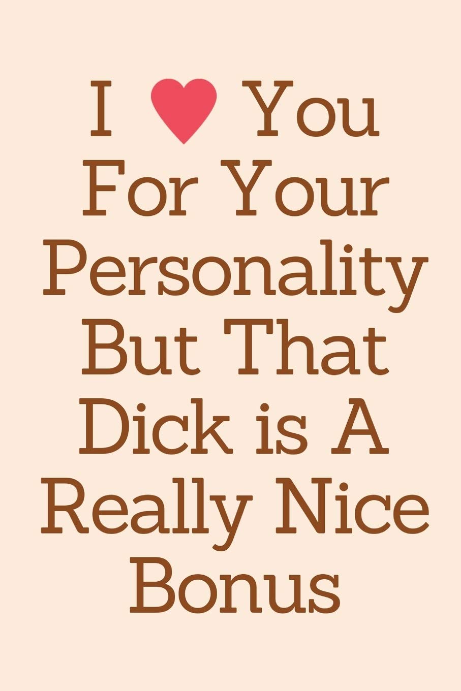 I Love You For Your Personality But That Dick Is A Really Nice Bonus Birthday Gifts For Boyfriend Him Men Fiance Naughty Anniversary Card Rude Funny Birthday Greeting Card K John Amazon Com Books