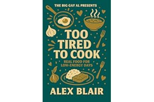 Too Tired To Cook: Real Food For Low-Energy Days
