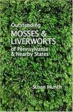 Outstanding Mosses and Liverworts of Pennsylvania and Nearby States, Munch, Susan, 0976092573