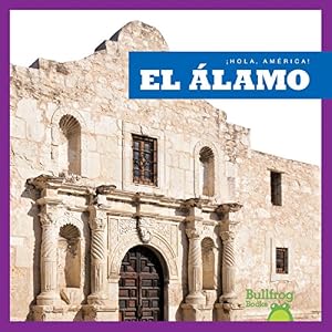 El Álamo / Alamo (Bullfrog Books en Espanol: Hola, America!) (Hola, America! / Hello, America!) (Spanish Edition)