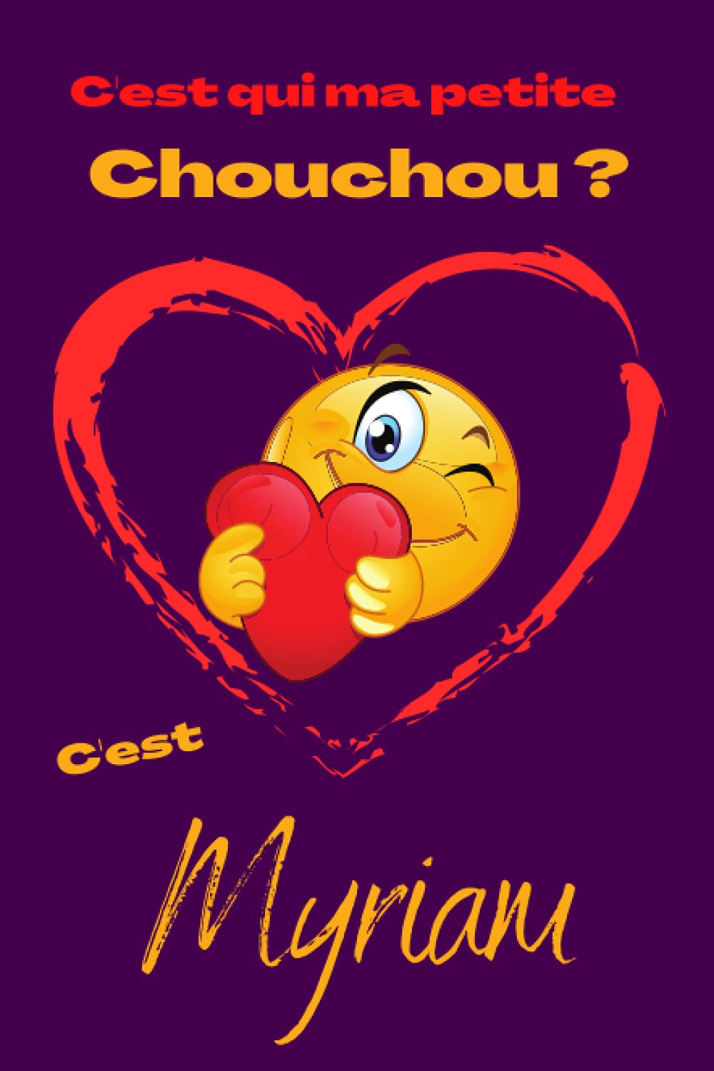 C Est Qui Ma Petite Chouchou C Est Myriam Offrez Le Prenom Myriam En Cadeau Avec Ce Carnet De Notes Original Pour Faire Plaisir En Toutes Occasions Fetes Ou Anniversaires French Edition Books